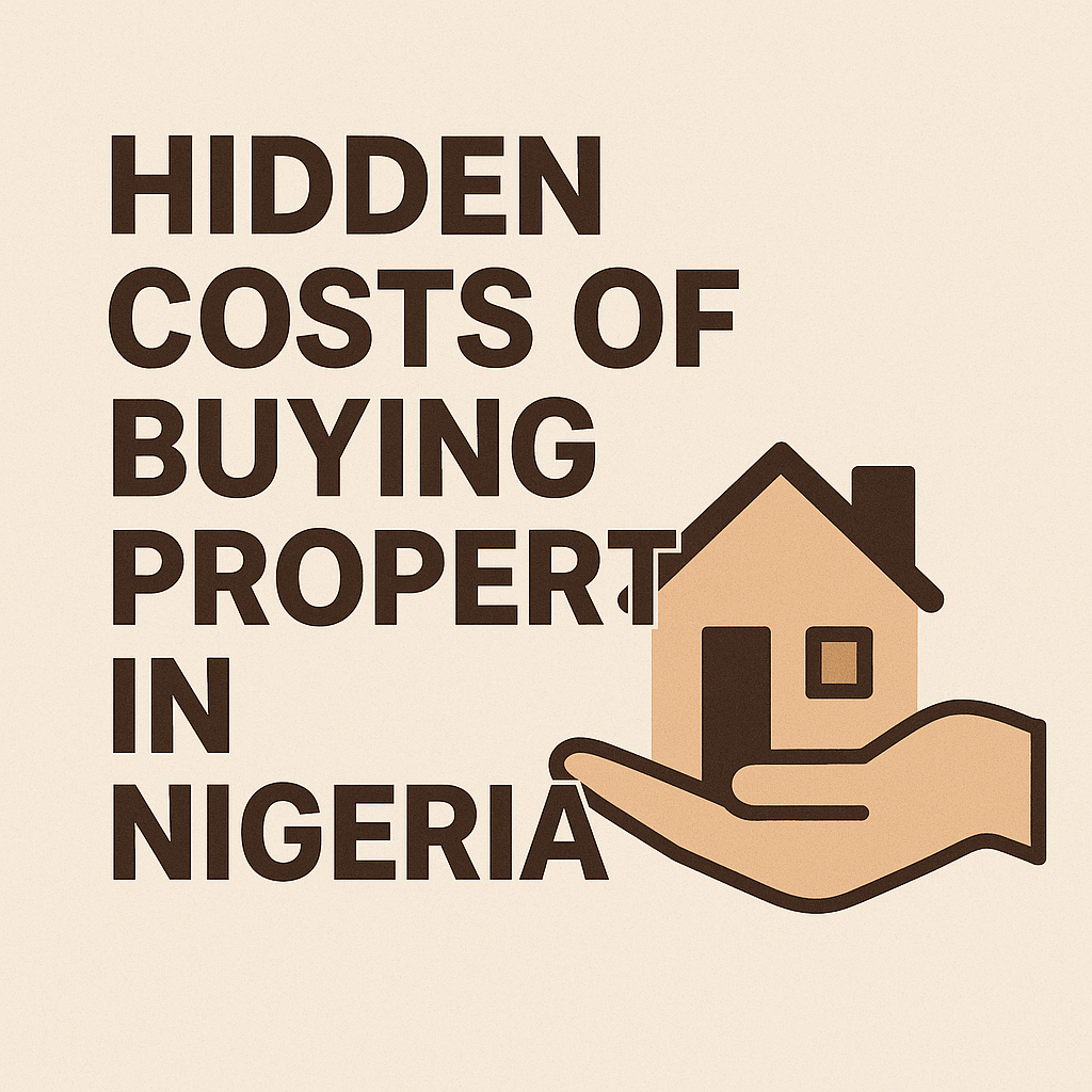 5 Hidden Costs of Buying Property in Nigeria (And How to Avoid Them